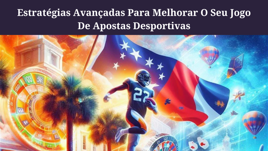 Estrat Gias Para Melhorar O Seu Jogo De Apostas Desportivas